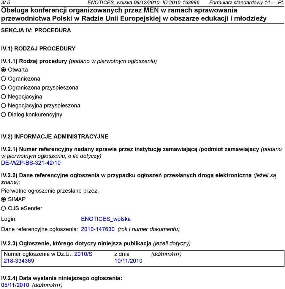 Dane referencyjne ogłoszenia w przypadku ogłoszeń przesłanych drogą elektroniczną (jeżeli są znane): Pierwotne ogłoszenie przesłane przez: SIMAP OJS esender Login: ENOTICES_wolska Dane referencyjne