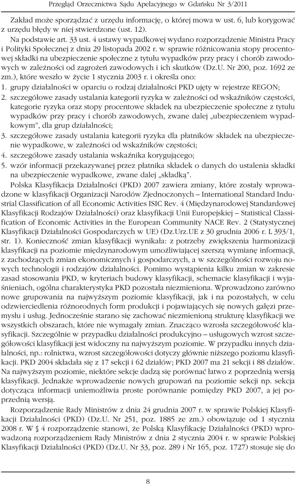 w sprawie ró nicowania stopy procentowej sk³adki na ubezpieczenie spo³eczne z tytu³u wypadków przy pracy i chorób zawodowych w zale noœci od zagro eñ zawodowych i ich skutków (Dz.U. Nr 200, poz.