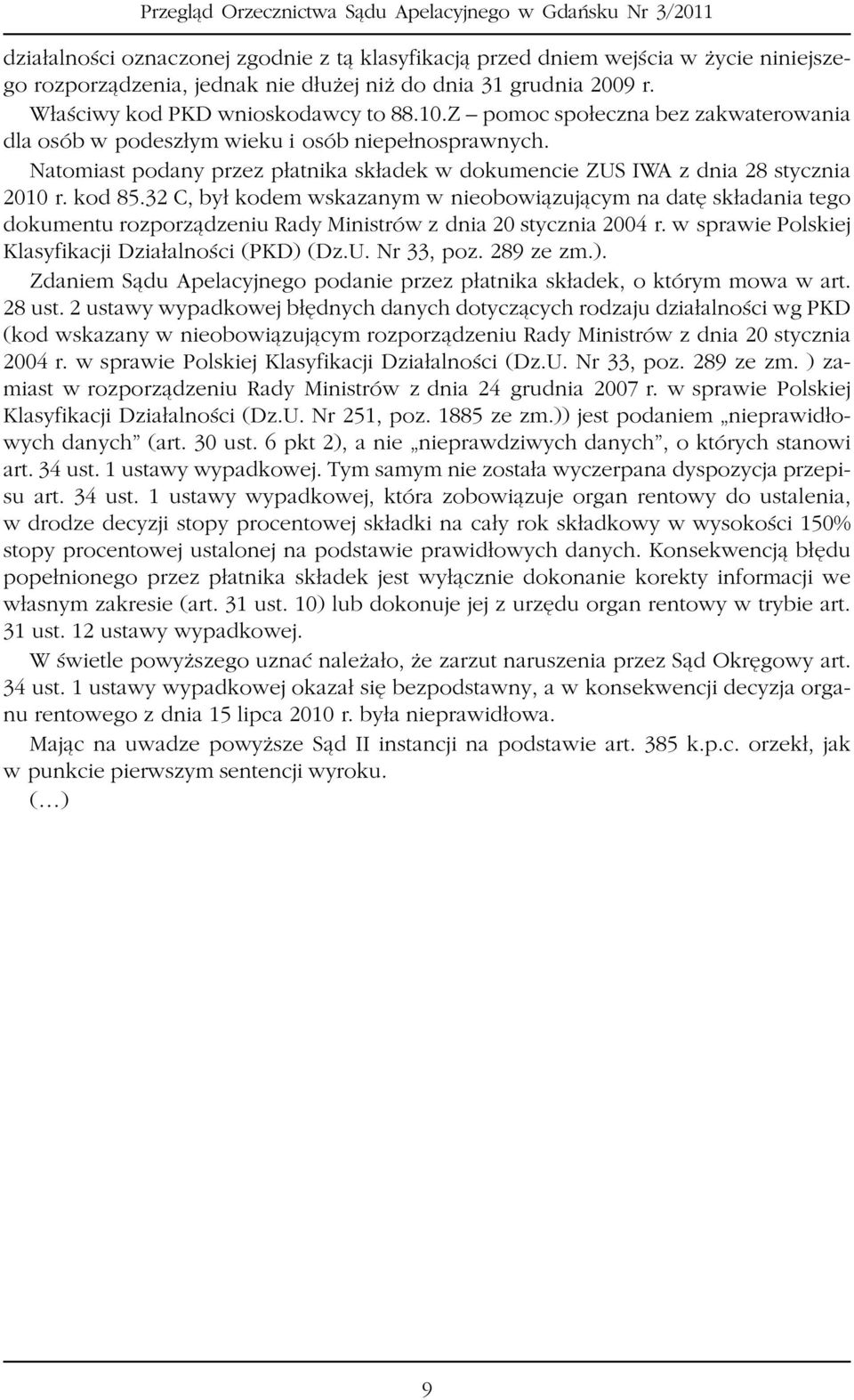 32 C, by³ kodem wskazanym w nieobowi¹zuj¹cym na datê sk³adania tego dokumentu rozporz¹dzeniu Rady Ministrów z dnia 20 stycznia 2004 r. w sprawie Polskiej Klasyfikacji Dzia³alnoœci (PKD) (Dz.U.