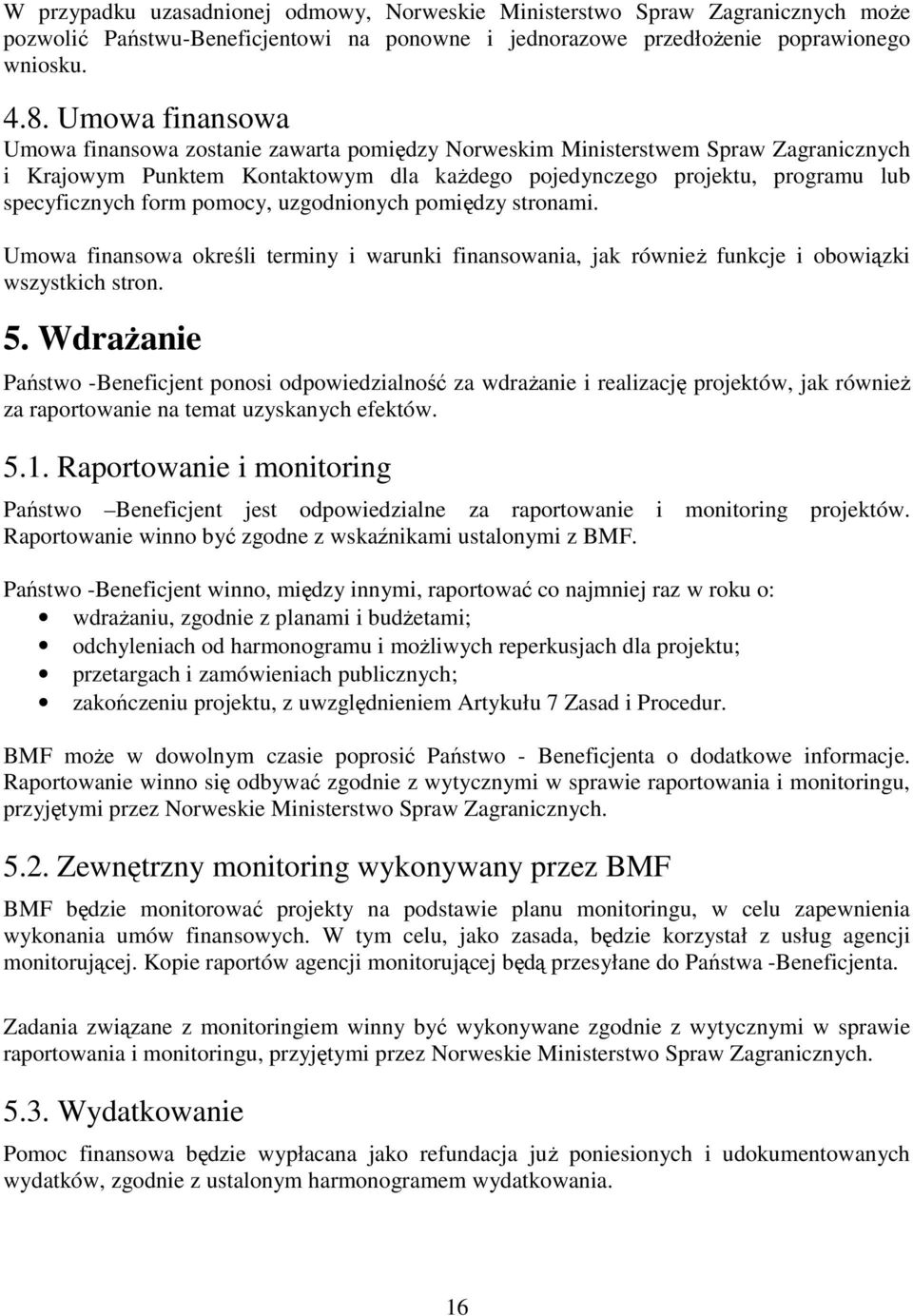 pomocy, uzgodnionych pomiędzy stronami. Umowa finansowa określi terminy i warunki finansowania, jak równieŝ funkcje i obowiązki wszystkich stron. 5.