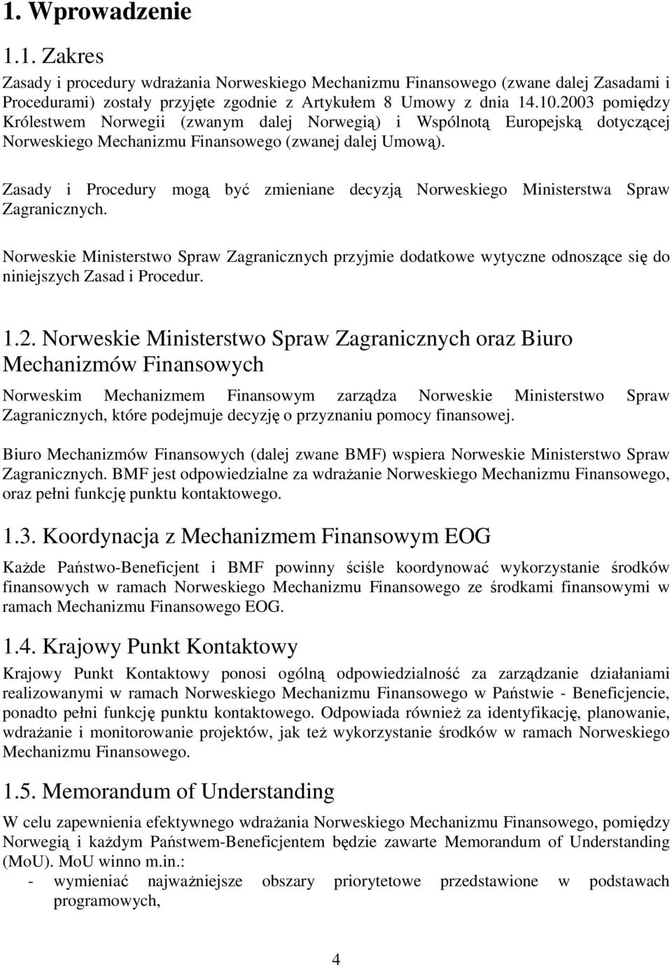 Zasady i Procedury mogą być zmieniane decyzją Norweskiego Ministerstwa Spraw Zagranicznych.