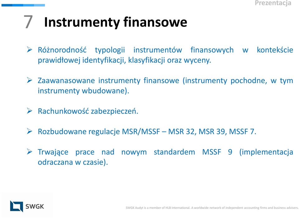 Zaawanasowane instrumenty finansowe (instrumenty pochodne, w tym instrumenty wbudowane).