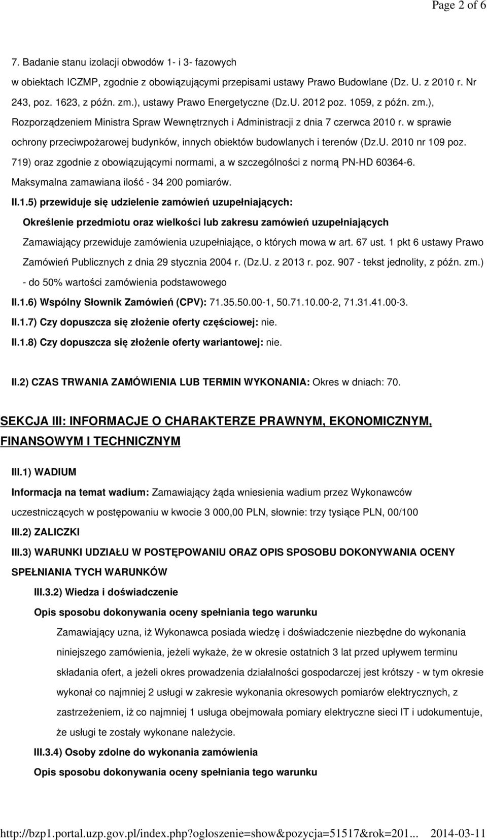 w sprawie ochrony przeciwpożarowej budynków, innych obiektów budowlanych i terenów (Dz.U. 2010 nr 109 poz. 719) oraz zgodnie z obowiązującymi normami, a w szczególności z normą PN-HD 60364-6.