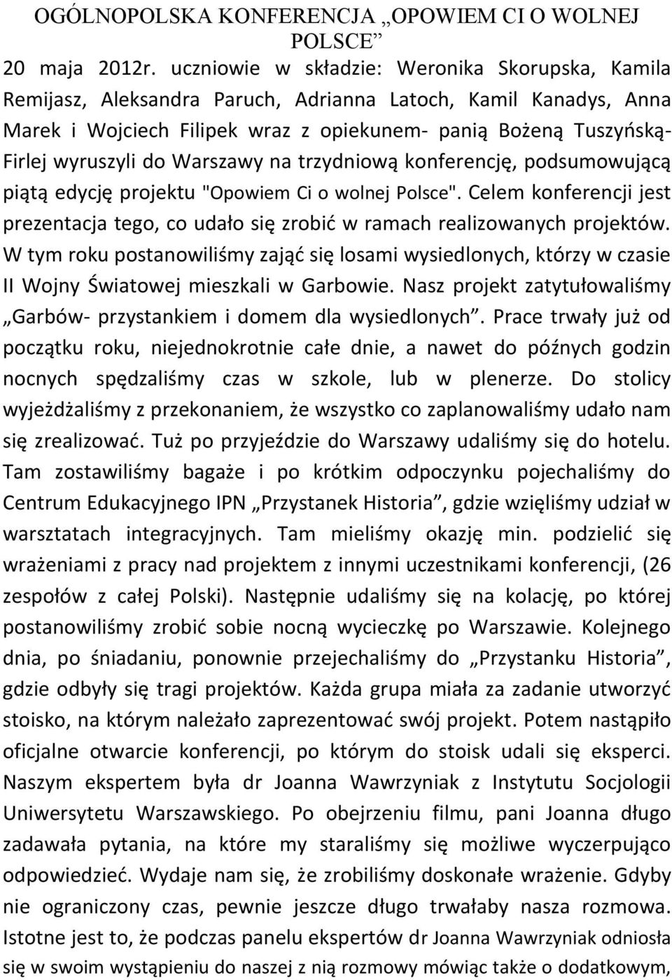 do Warszawy na trzydniową konferencję, podsumowującą piątą edycję projektu "Opowiem Ci o wolnej Polsce". Celem konferencji jest prezentacja tego, co udało się zrobić w ramach realizowanych projektów.