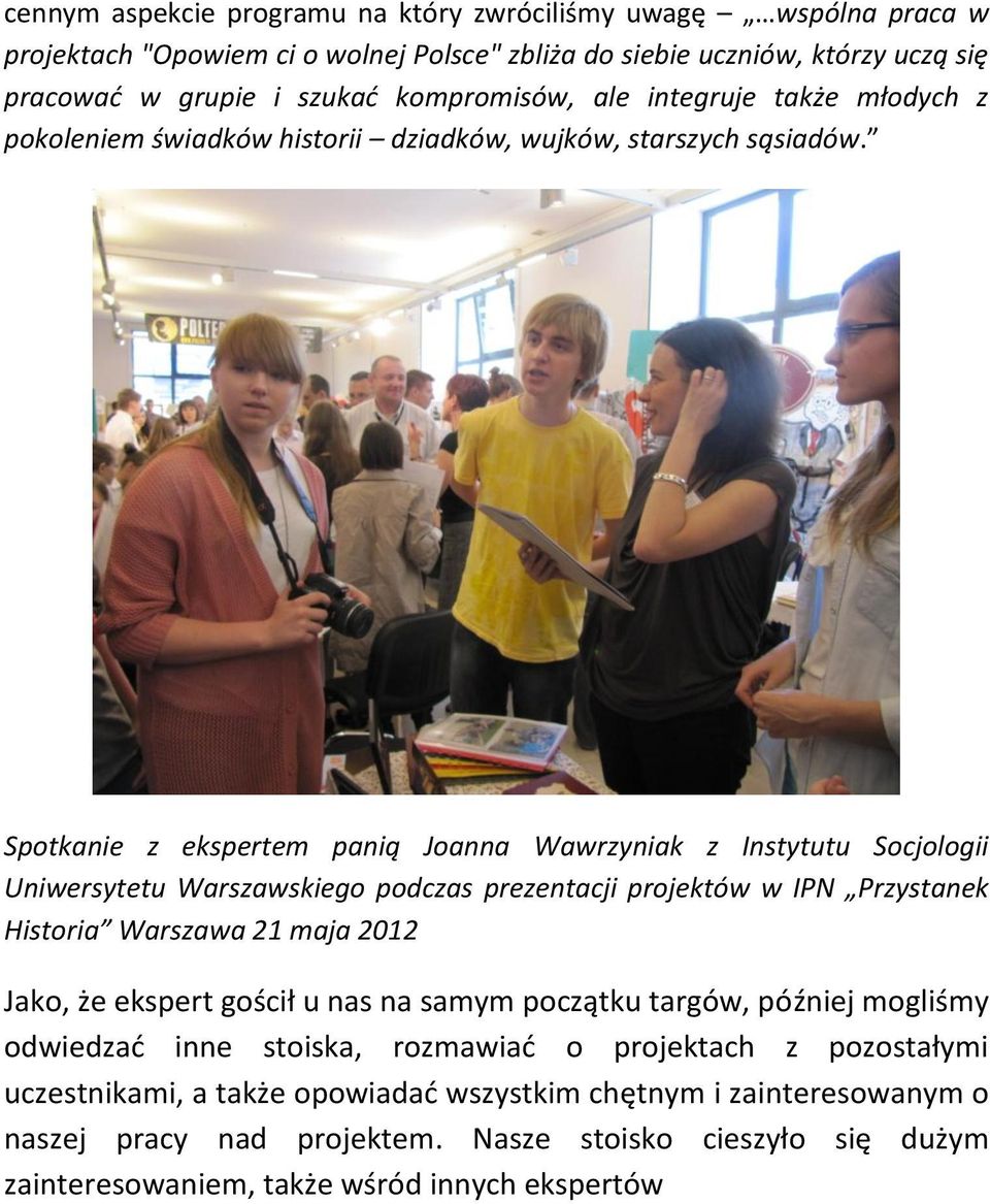 Spotkanie z ekspertem panią Joanna Wawrzyniak z Instytutu Socjologii Uniwersytetu Warszawskiego podczas prezentacji projektów w IPN Przystanek Historia Warszawa 21 maja 2012 Jako, że ekspert