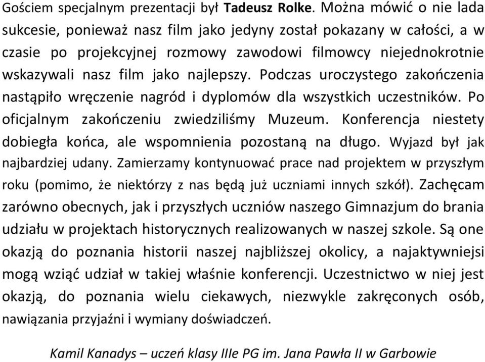 Podczas uroczystego zakończenia nastąpiło wręczenie nagród i dyplomów dla wszystkich uczestników. Po oficjalnym zakończeniu zwiedziliśmy Muzeum.