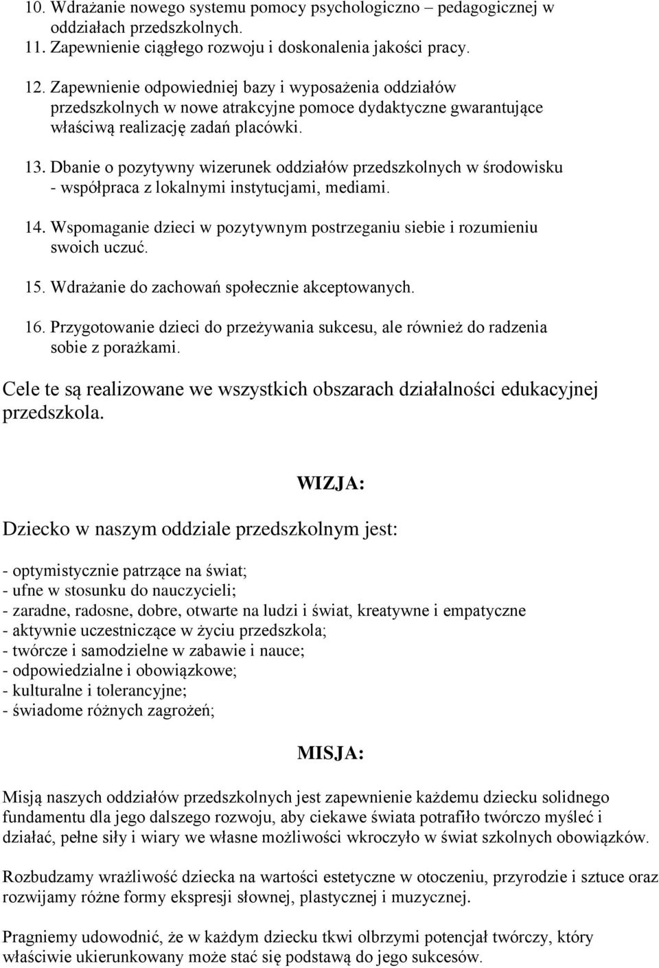 Dbanie o pozytywny wizerunek oddziałów przedszkolnych w środowisku - współpraca z lokalnymi instytucjami, mediami. 14. Wspomaganie dzieci w pozytywnym postrzeganiu siebie i rozumieniu swoich uczuć.