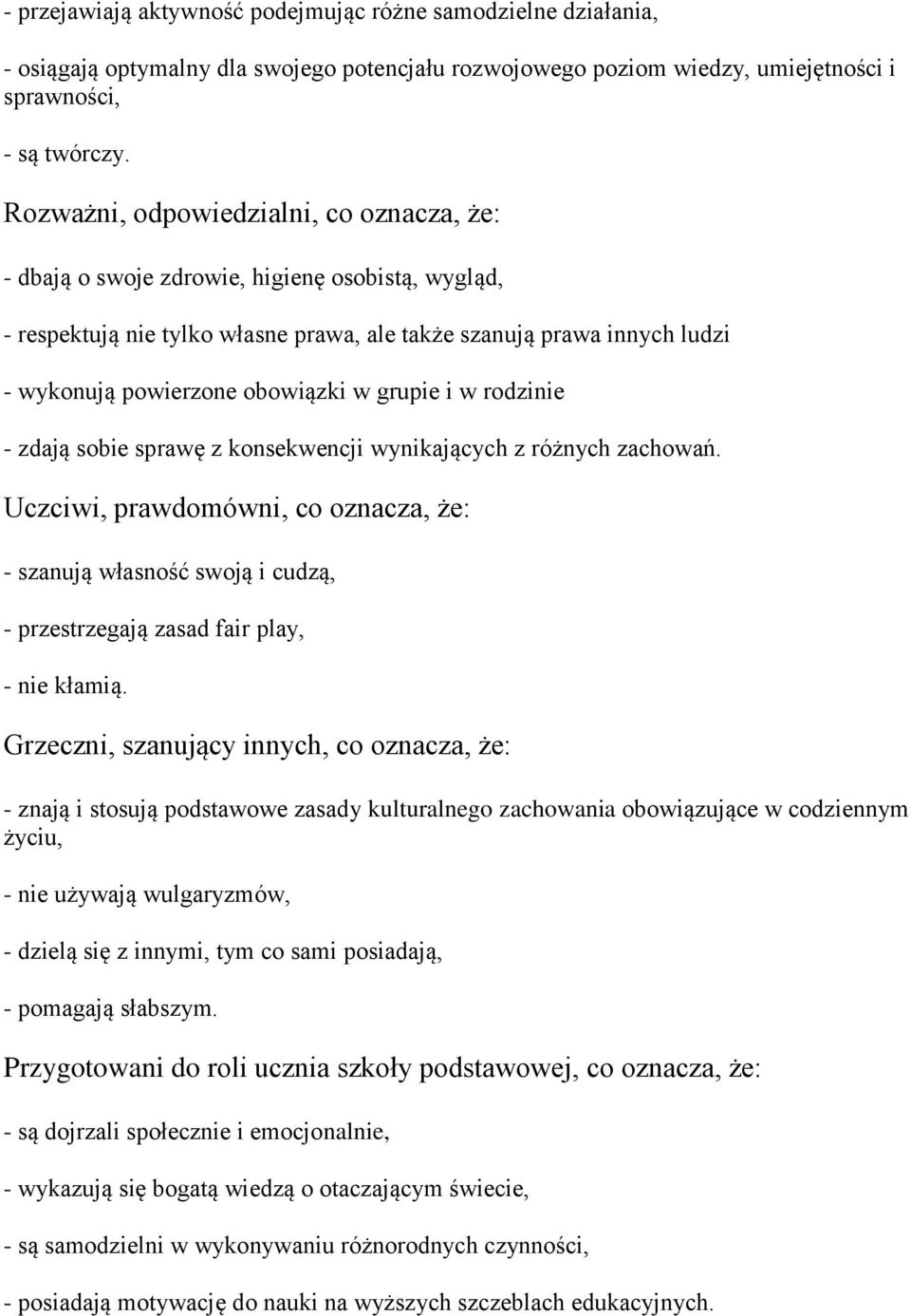 w grupie i w rodzinie - zdają sobie sprawę z konsekwencji wynikających z różnych zachowań.