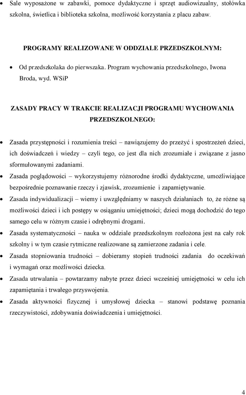 WSiP ZASADY PRACY W TRAKCIE REALIZACJI PROGRAMU WYCHOWANIA PRZEDSZKOLNEGO: Zasada przystępności i rozumienia treści nawiązujemy do przeżyć i spostrzeżeń dzieci, ich doświadczeń i wiedzy czyli tego,