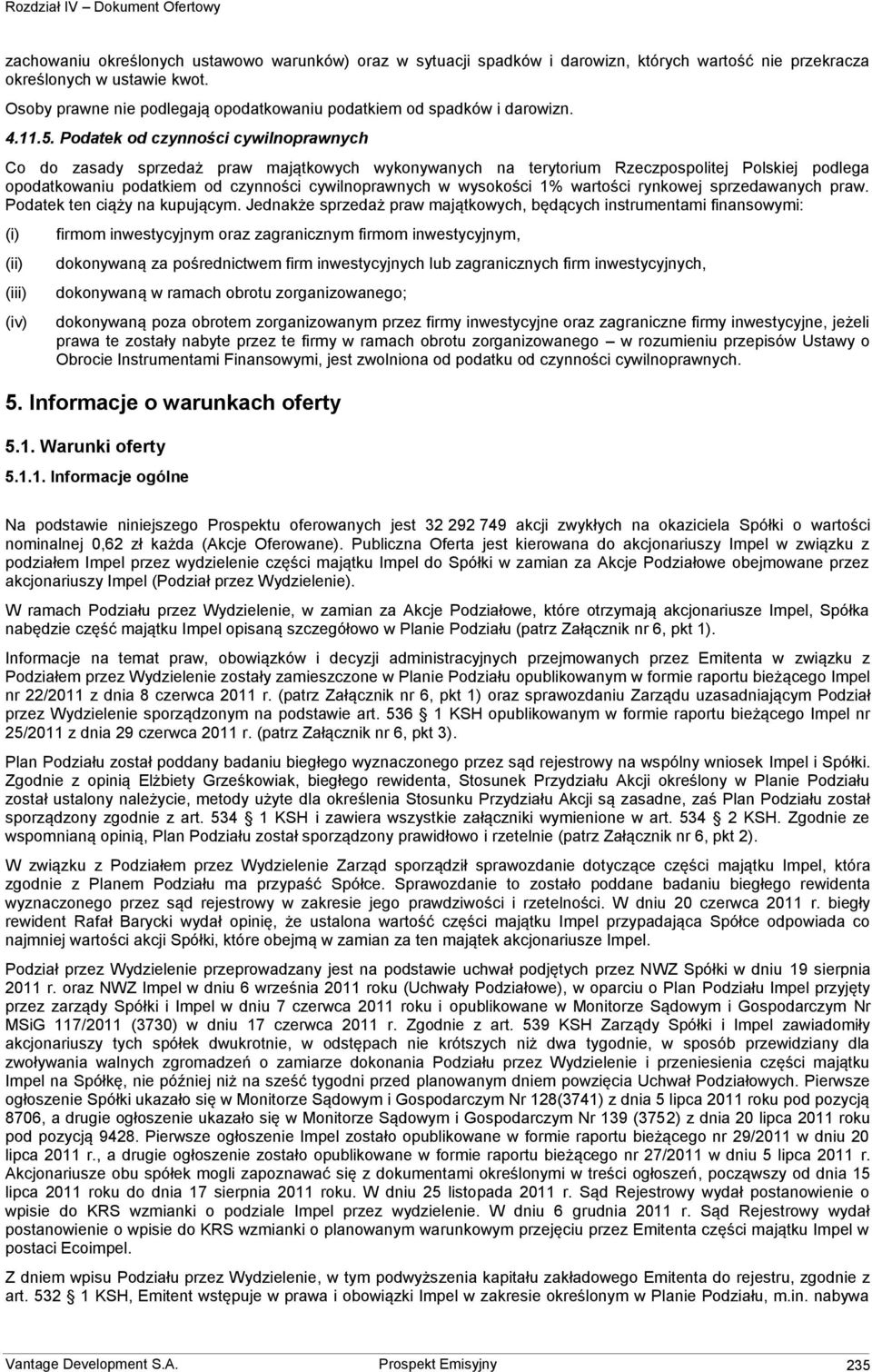 Podatek od czynności cywilnoprawnych Co do zasady sprzedaż praw majątkowych wykonywanych na terytorium Rzeczpospolitej Polskiej podlega opodatkowaniu podatkiem od czynności cywilnoprawnych w