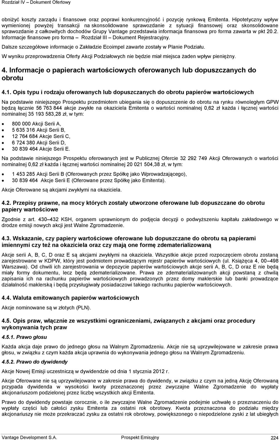 finansowa pro forma zawarta w pkt 20.2. Informacje finansowe pro forma Rozdział III Dokument Rejestracyjny. Dalsze szczegółowe informacje o Zakładzie Ecoimpel zawarte zostały w Planie Podziału.