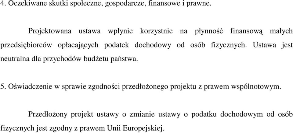 od osób fizycznych. Ustawa jest neutralna dla przychodów budżetu państwa. 5.