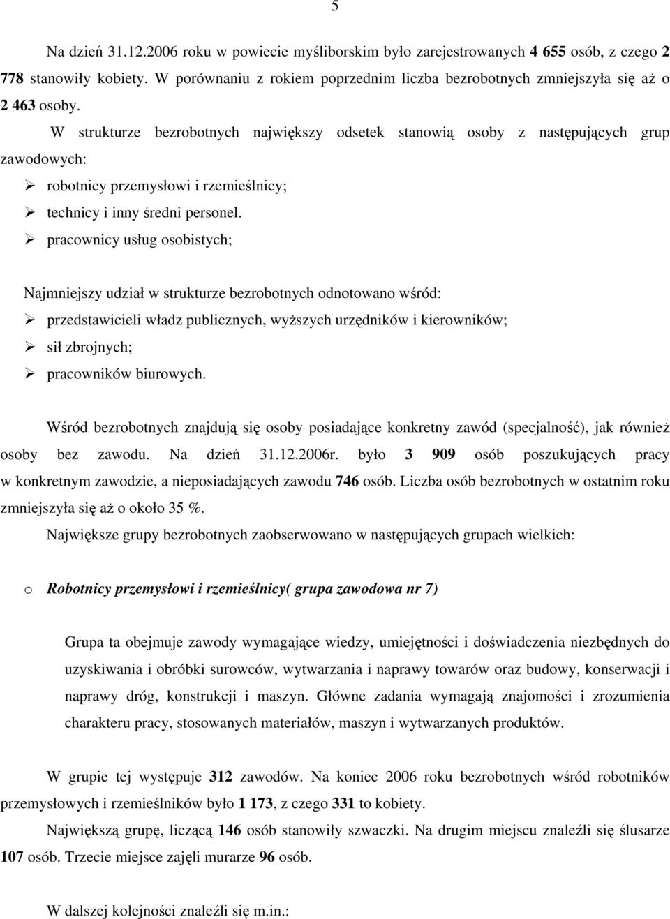 W strukturze bezrobotnych największy odsetek stanowią osoby z następujących grup zawodowych: robotnicy przemysłowi i rzemieślnicy; technicy i inny średni personel.