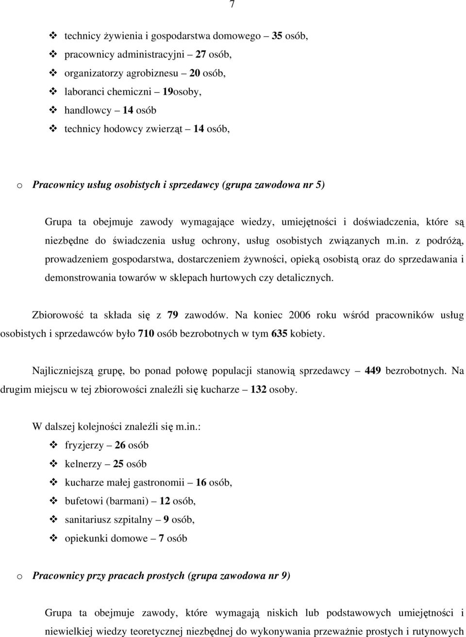 osobistych związanych m.in. z podróżą, prowadzeniem gospodarstwa, dostarczeniem żywności, opieką osobistą oraz do sprzedawania i demonstrowania towarów w sklepach hurtowych czy detalicznych.