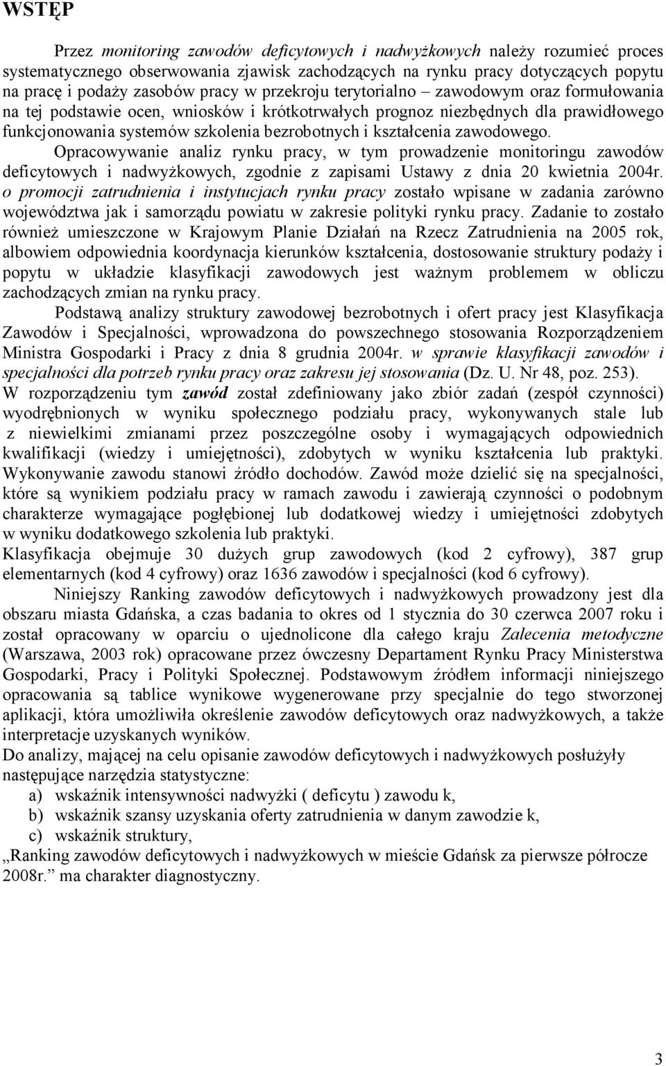 zawodowego. Opracowywanie analiz rynu pracy, w tym prowadzenie monitoringu zawodów deficytowych i nadwyżowych, zgodnie z zapisami Ustawy z dnia 20 wietnia 2004r.