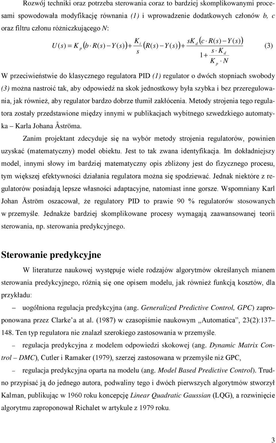 odpowiedź na skok jednostkowy była szybka i bez przeregulowania, jak równieŝ, aby regulator bardzo dobrze tłumił zakłócenia.