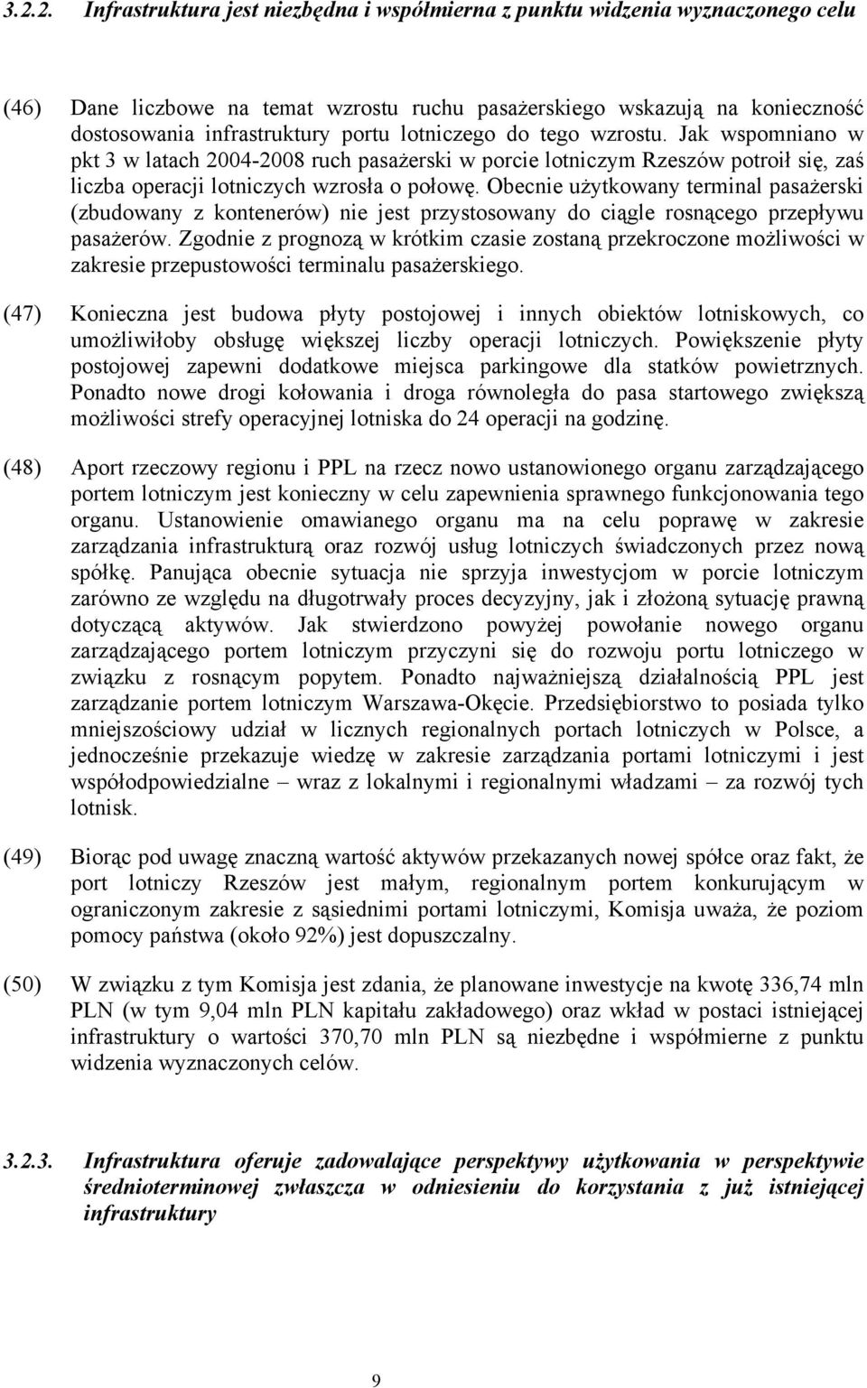 Obecnie użytkowany terminal pasażerski (zbudowany z kontenerów) nie jest przystosowany do ciągle rosnącego przepływu pasażerów.