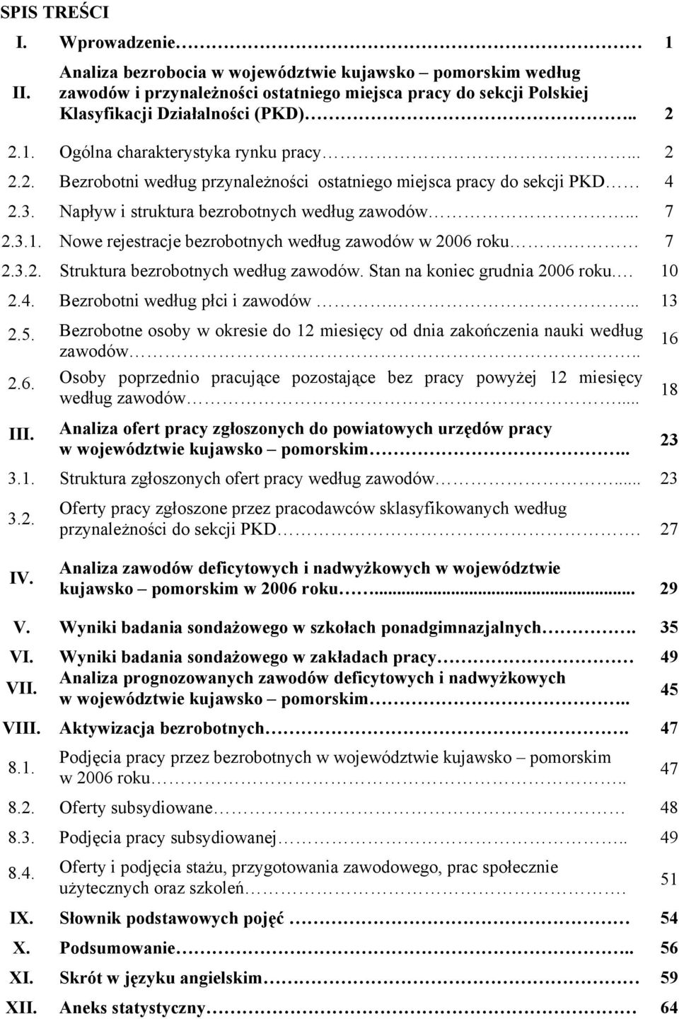 7 2.3.2. Struktura bezrobotnych według zawodów. Stan na koniec grudnia 2006 roku. 10 2.4. Bezrobotni według płci i zawodów.... 13 2.5.