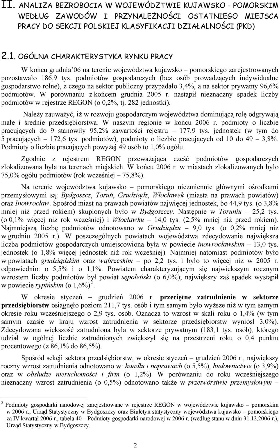 podmiotów gospodarczych (bez osób prowadzących indywidualne gospodarstwo rolne), z czego na sektor publiczny przypadało 3,4%, a na sektor prywatny 96,6% podmiotów.