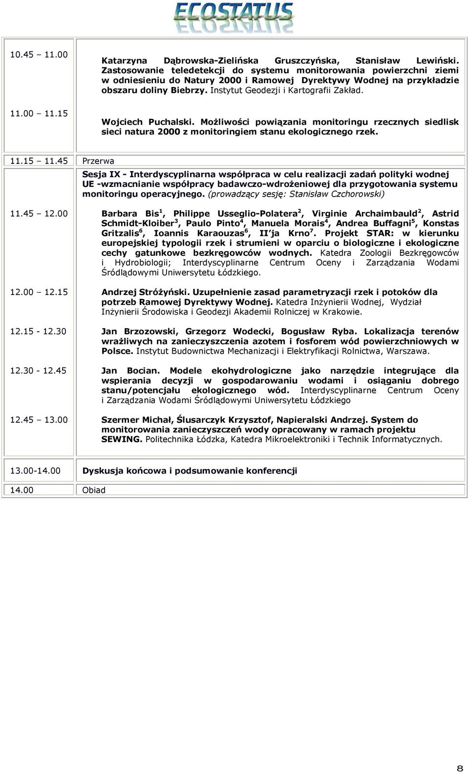 Instytut Geodezji i Kartografii Zakład. 11.00 11.15 Wojciech Puchalski. MoŜliwości powiązania monitoringu rzecznych siedlisk sieci natura 2000 z monitoringiem stanu ekologicznego rzek. 11.15 11.