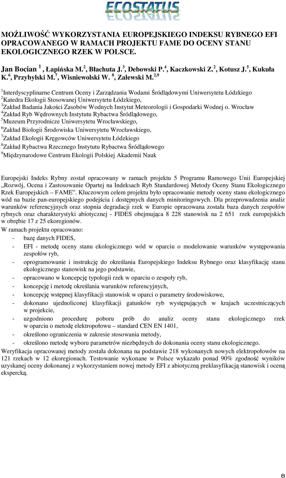 2,9 1 Interdyscyplinarne Centrum Oceny i Zarządzania Wodami Śródlądowymi Uniwersytetu Łódzkiego 2 Katedra Ekologii Stosowanej Uniwersytetu Łódzkiego, 3 Zakład Badania Jakości Zasobów Wodnych Instytut