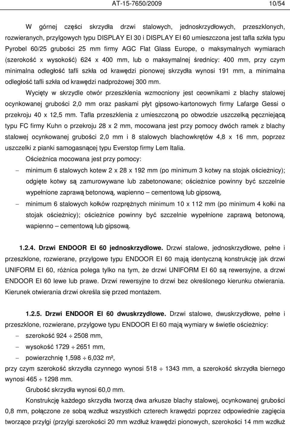 pionowej skrzyd a wynosi 191 mm, a minimalna odleg tafli szk a od kraw dzi nadpro owej 300 mm.