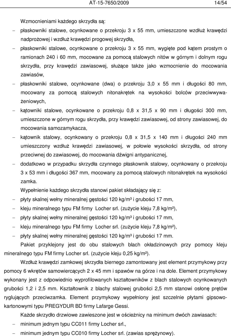 jako wzmocnienie do mocowania zawiasów, p askowniki stalowe, ocynkowane (dwa) o przekroju 3,0 x 55 mm i d ugo ci 80 mm, mocowany za pomoc stalowych nitonakr tek na wysoko ci bolców przeciwwywa-