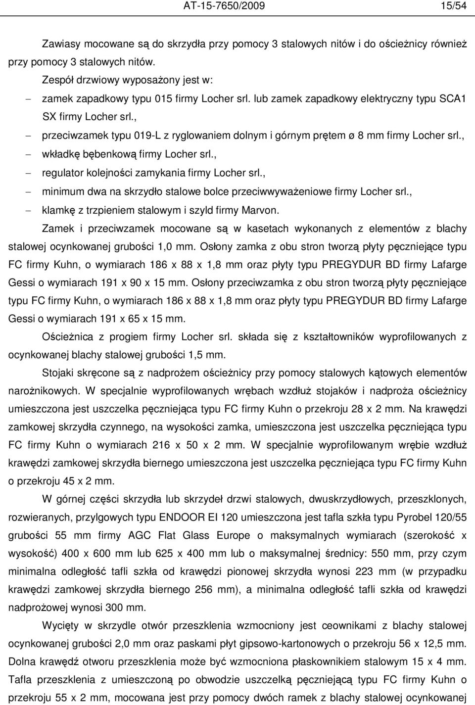 , przeciwzamek typu 019-L z ryglowaniem dolnym i górnym pr tem ø 8 mm firmy Locher srl., wk adk b benkow firmy Locher srl., regulator kolejno ci zamykania firmy Locher srl.