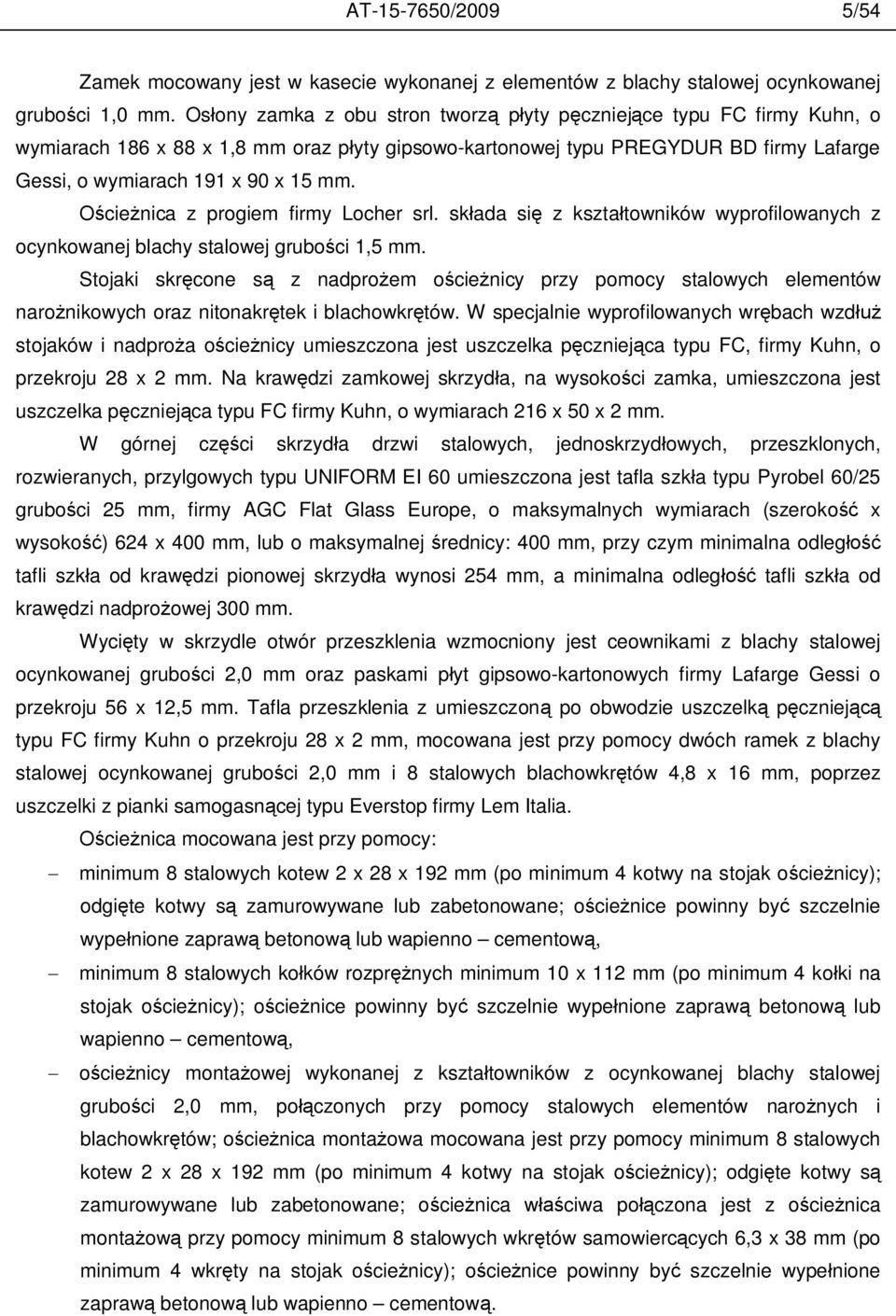 cie nica z progiem firmy Locher srl. sk ada si z kszta towników wyprofilowanych z ocynkowanej blachy stalowej grubo ci 1,5 mm.