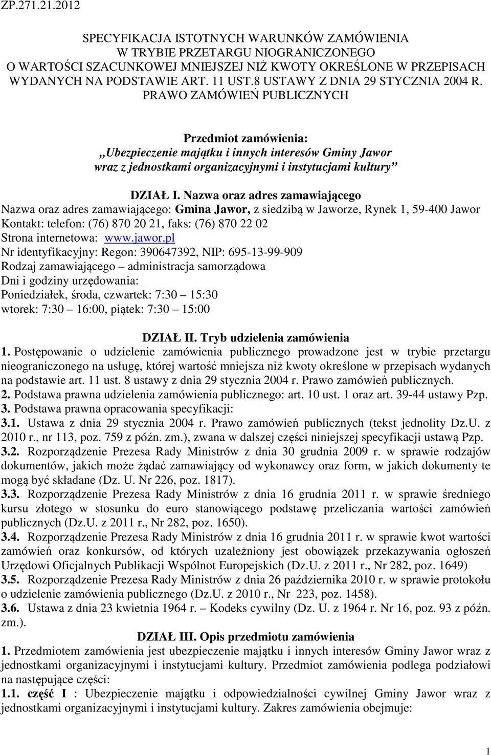 PRAWO ZAMÓWIEŃ PUBLICZNYCH Przedmiot zamówienia: Ubezpieczenie majątku i innych interesów Gminy Jawor wraz z jednostkami organizacyjnymi i instytucjami kultury DZIAŁ I.