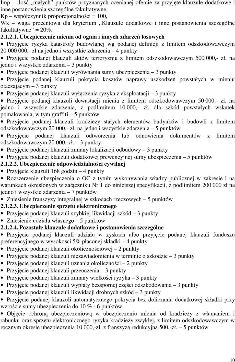 2.1. Ubezpieczenie mienia od ognia i innych zdarzeń losowych Przyjęcie ryzyka katastrofy budowlanej wg podanej definicji z limitem odszkodowawczym 20 000 000,- zł na jedno i wszystkie zdarzenia 4