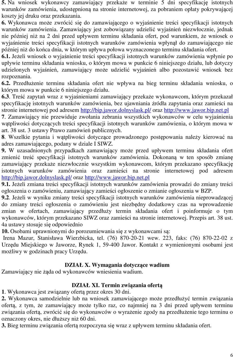 Zamawiający jest zobowiązany udzielić wyjaśnień niezwłocznie, jednak nie później niż na 2 dni przed upływem terminu składania ofert, pod warunkiem, że wniosek o wyjaśnienie treści specyfikacji