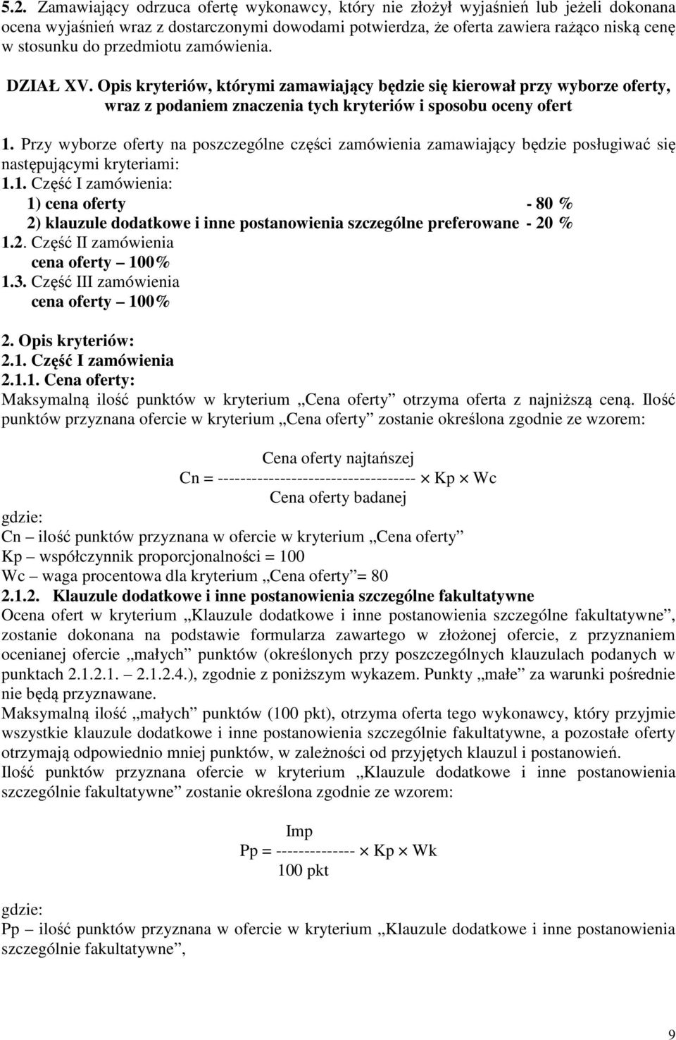 Przy wyborze oferty na poszczególne części zamówienia zamawiający będzie posługiwać się następującymi kryteriami: 1.