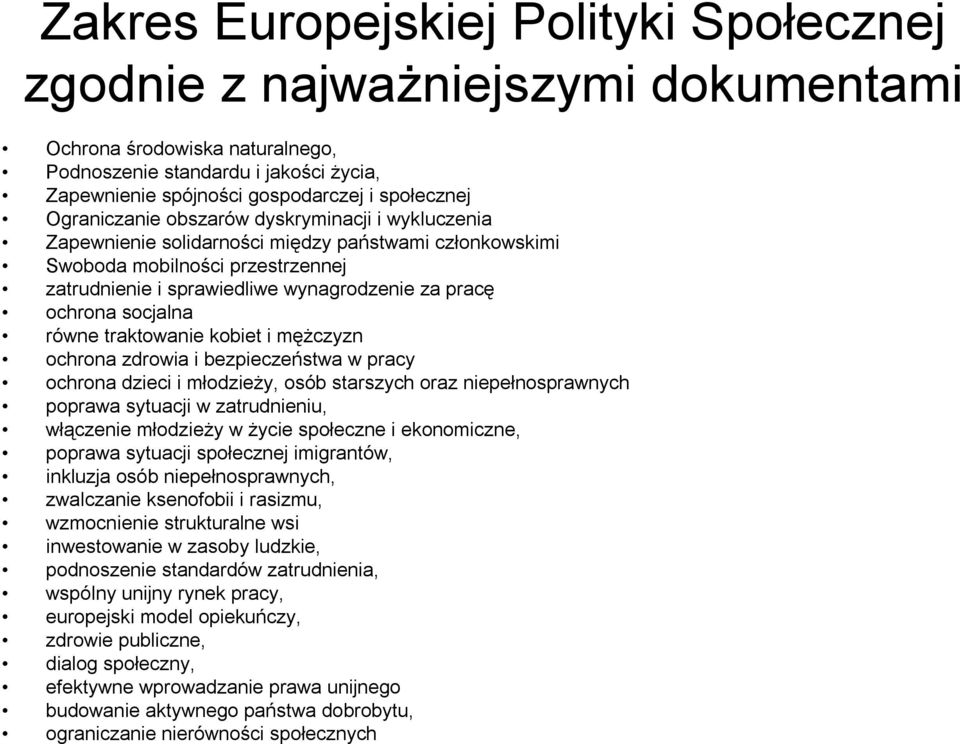 socjalna równe traktowanie kobiet i mężczyzn ochrona zdrowia i bezpieczeństwa w pracy ochrona dzieci i młodzieży, osób starszych oraz niepełnosprawnych poprawa sytuacji w zatrudnieniu, włączenie