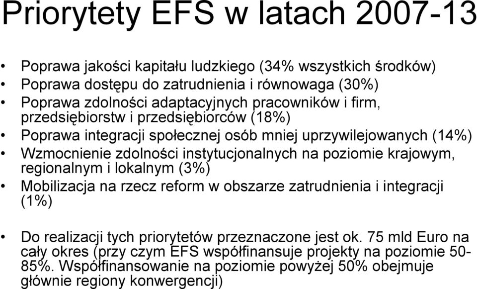 instytucjonalnych na poziomie krajowym, regionalnym i lokalnym (3%) Mobilizacja na rzecz reform w obszarze zatrudnienia i integracji (1%) Do realizacji tych priorytetów