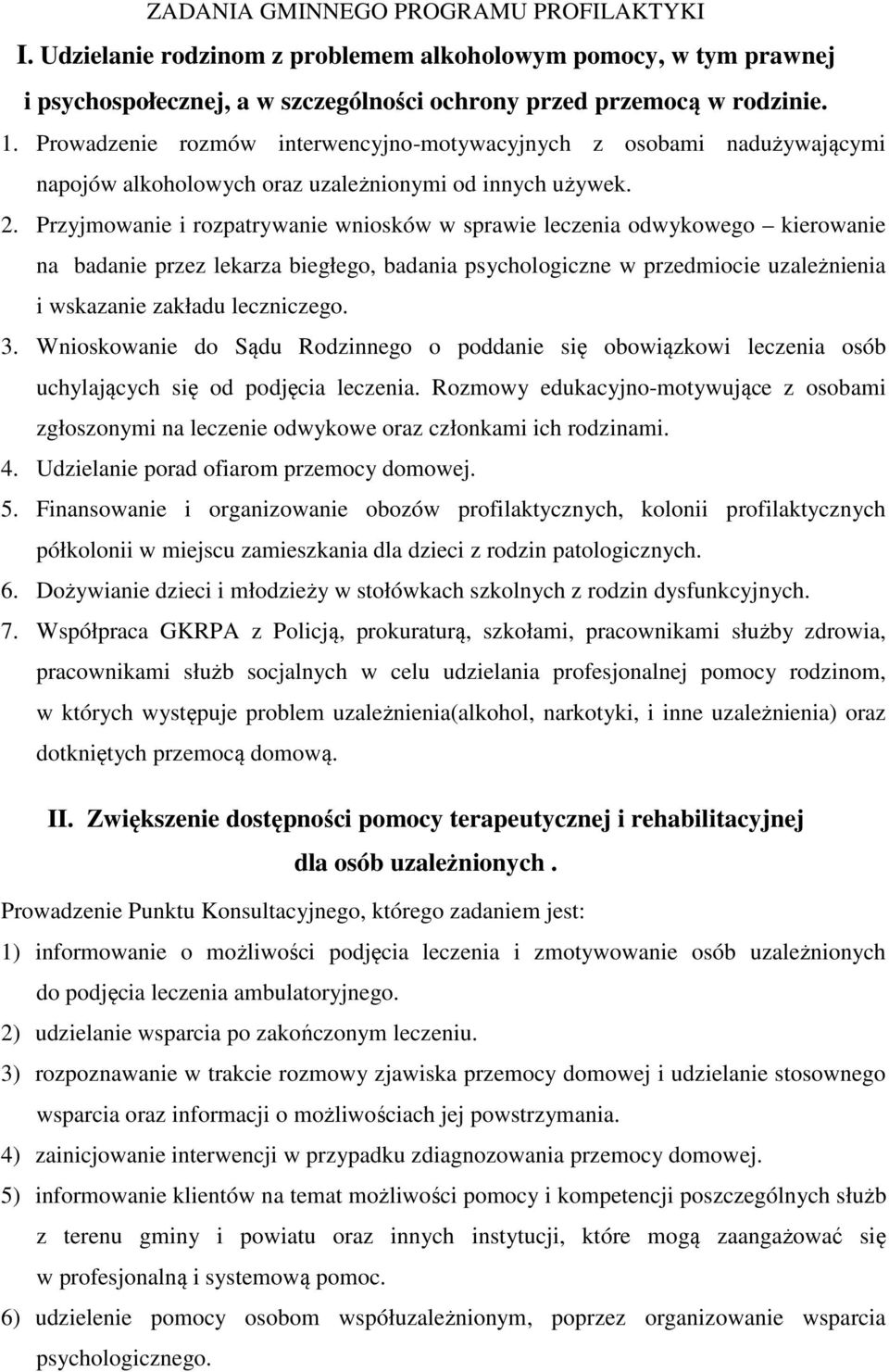 Przyjmowanie i rozpatrywanie wniosków w sprawie leczenia odwykowego kierowanie na badanie przez lekarza biegłego, badania psychologiczne w przedmiocie uzależnienia i wskazanie zakładu leczniczego. 3.