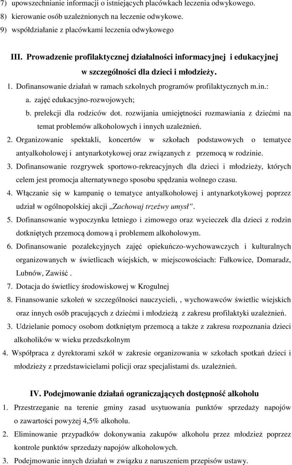 zajęć edukacyjno-rozwojowych; b. prelekcji dla rodziców dot. rozwijania umiejętności rozmawiania z dziećmi na temat problemów alkoholowych i innych uzależnień. 2.