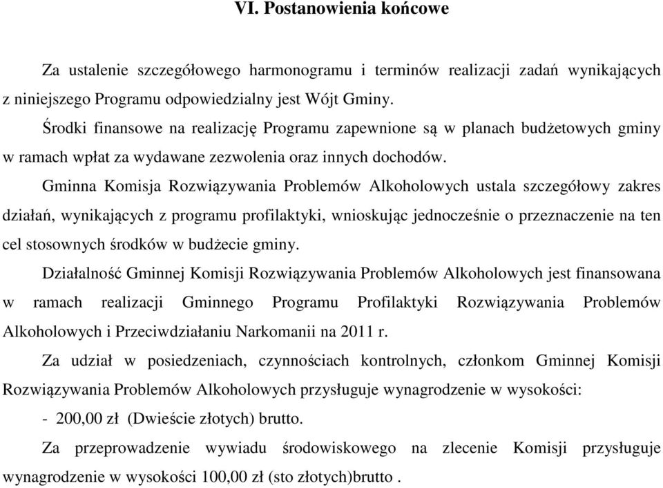 Gminna Komisja Rozwiązywania Problemów Alkoholowych ustala szczegółowy zakres działań, wynikających z programu profilaktyki, wnioskując jednocześnie o przeznaczenie na ten cel stosownych środków w