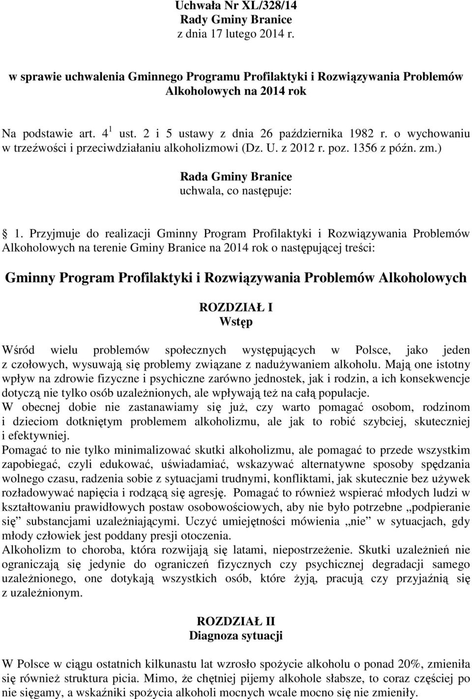 Przyjmuje do realizacji Gminny Program Profilaktyki i Rozwiązywania Problemów Alkoholowych na terenie Gminy Branice na 2014 rok o następującej treści: Gminny Program Profilaktyki i Rozwiązywania