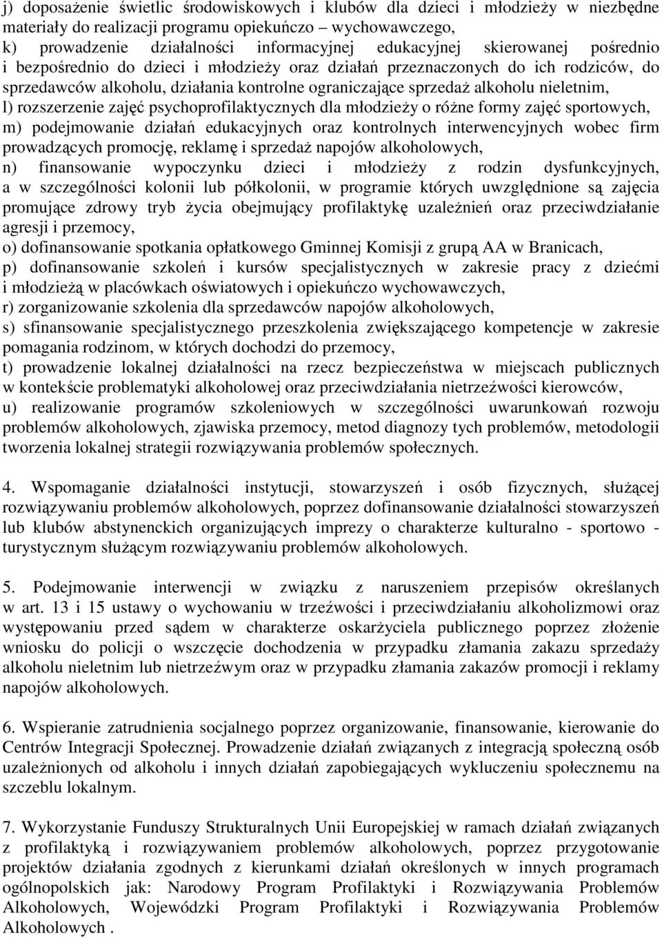 rozszerzenie zajęć psychoprofilaktycznych dla młodzieży o różne formy zajęć sportowych, m) podejmowanie działań edukacyjnych oraz kontrolnych interwencyjnych wobec firm prowadzących promocję, reklamę