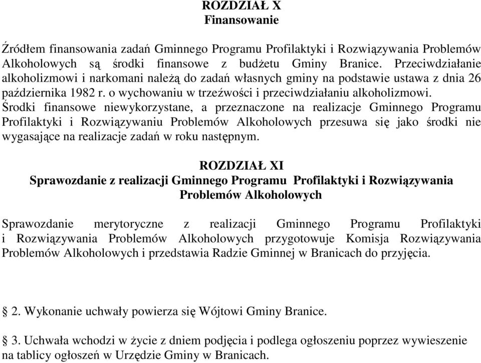 Środki finansowe niewykorzystane, a przeznaczone na realizacje Gminnego Programu Profilaktyki i Rozwiązywaniu Problemów Alkoholowych przesuwa się jako środki nie wygasające na realizacje zadań w roku