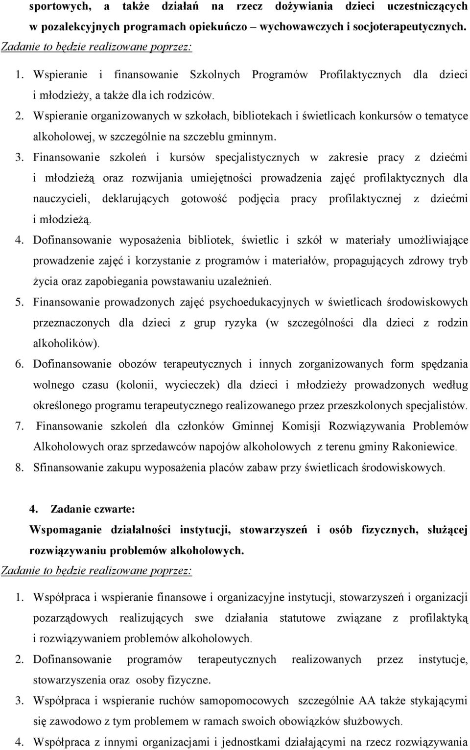 Wspieranie organizowanych w szkołach, bibliotekach i świetlicach konkursów o tematyce alkoholowej, w szczególnie na szczeblu gminnym. 3.