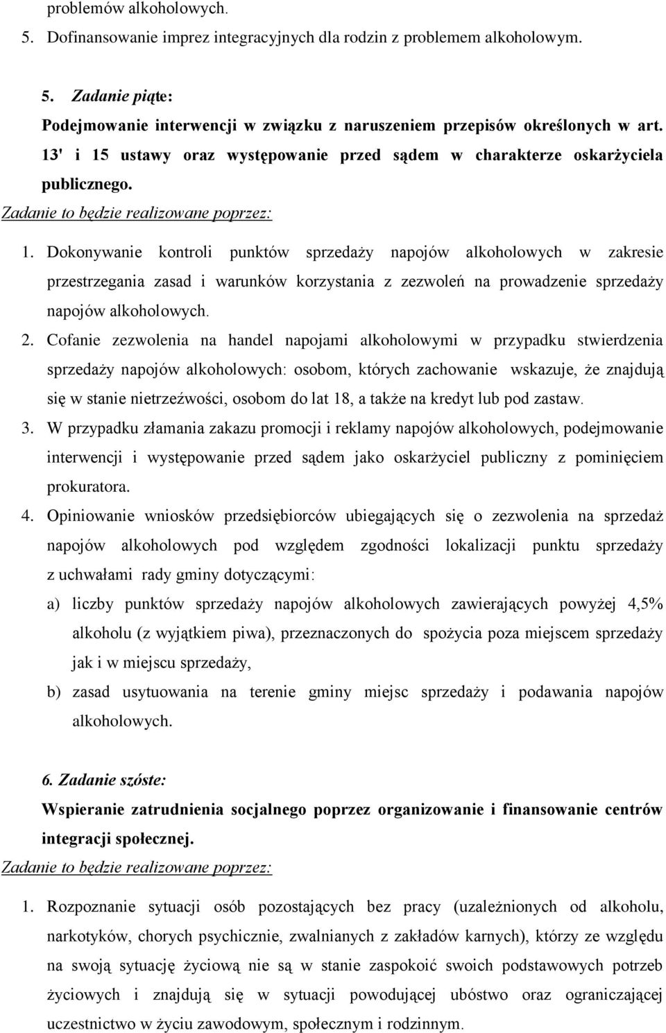 2. Cofanie zezwolenia na handel napojami alkoholowymi w przypadku stwierdzenia sprzedaży napojów alkoholowych: osobom, których zachowanie wskazuje, że znajdują się w stanie nietrzeźwości, osobom do