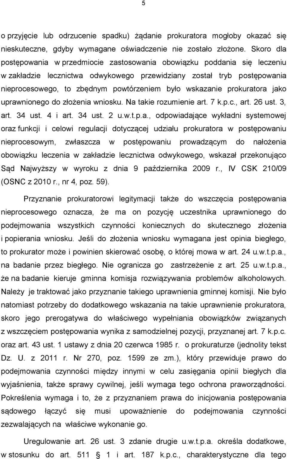 wskazanie prokuratora jako uprawnionego do złożenia wniosku. Na takie rozumienie art. 7 k.p.c., art. 26 ust. 3, art. 34 ust. 4 i art. 34 ust. 2 u.w.t.p.a., odpowiadające wykładni systemowej oraz