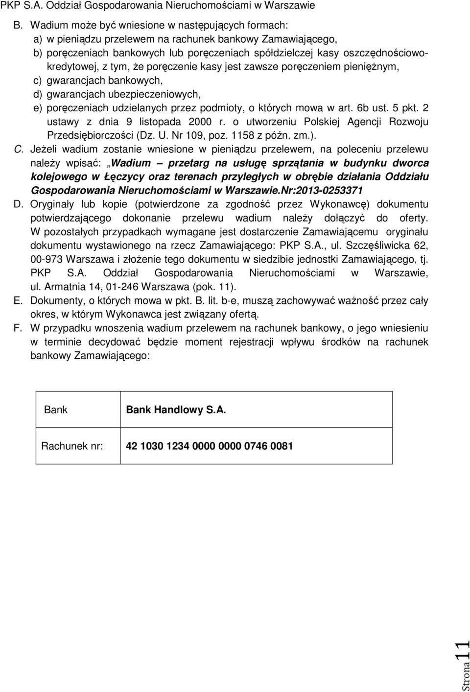 których mowa w art. 6b ust. 5 pkt. 2 ustawy z dnia 9 listopada 2000 r. o utworzeniu Polskiej Agencji Rozwoju Przedsiębiorczości (Dz. U. Nr 109, poz. 1158 z późn. zm.). C.
