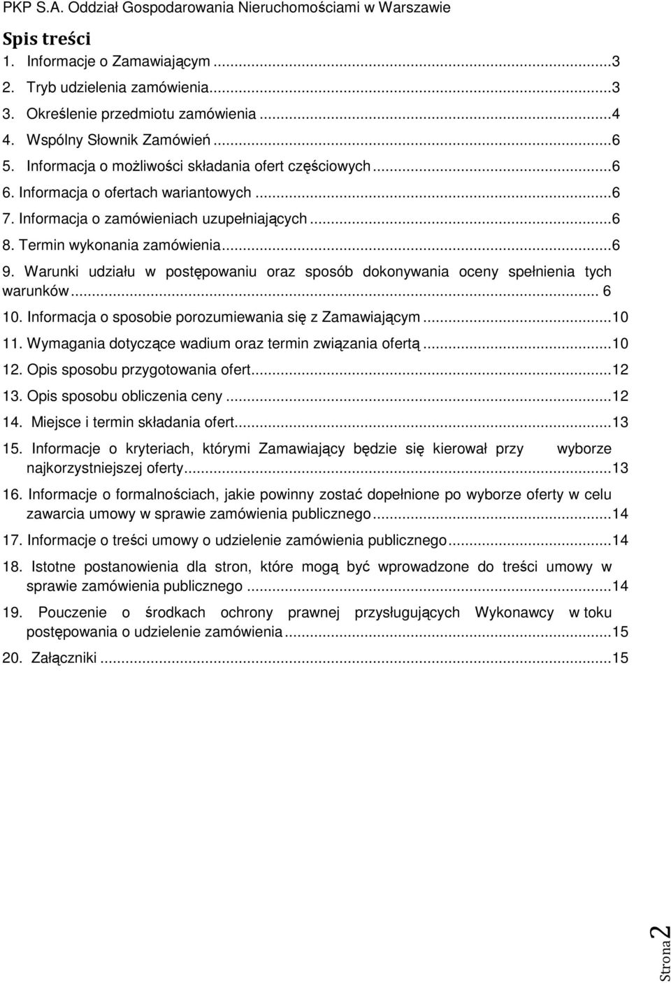 Warunki udziału w postępowaniu oraz sposób dokonywania oceny spełnienia tych warunków... 6 10. Informacja o sposobie porozumiewania się z Zamawiającym... 10 11.