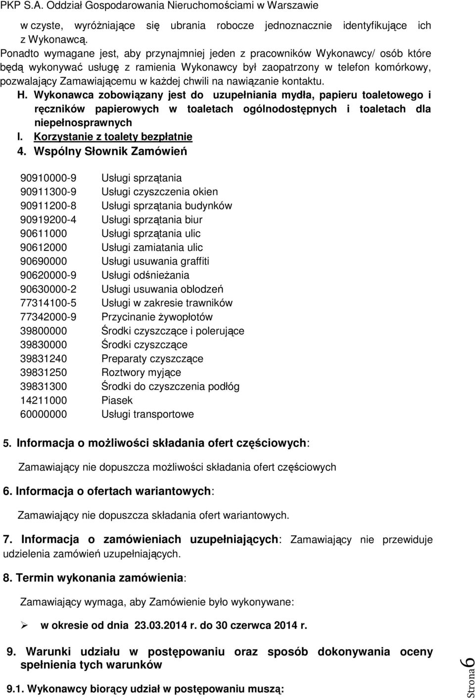 chwili na nawiązanie kontaktu. H. Wykonawca zobowiązany jest do uzupełniania mydła, papieru toaletowego i ręczników papierowych w toaletach ogólnodostępnych i toaletach dla niepełnosprawnych I.