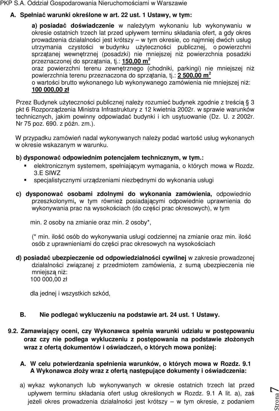 krótszy w tym okresie, co najmniej dwóch usług utrzymania czystości w budynku użyteczności publicznej, o powierzchni sprzątanej wewnętrznej (posadzki) nie mniejszej niż powierzchnia posadzki