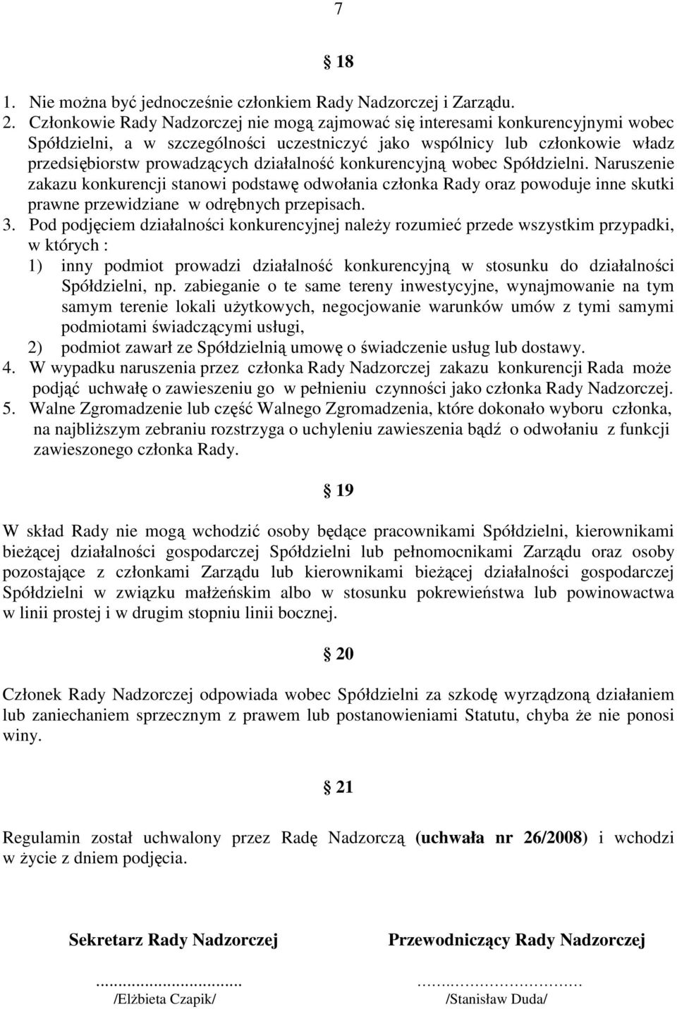 działalność konkurencyjną wobec Spółdzielni. Naruszenie zakazu konkurencji stanowi podstawę odwołania członka Rady oraz powoduje inne skutki prawne przewidziane w odrębnych przepisach. 3.