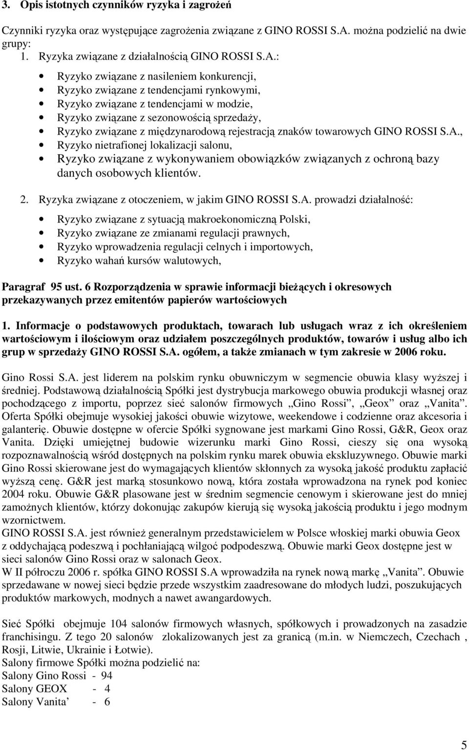 : Ryzyko związane z nasileniem konkurencji, Ryzyko związane z tendencjami rynkowymi, Ryzyko związane z tendencjami w modzie, Ryzyko związane z sezonowością sprzedaży, Ryzyko związane z międzynarodową